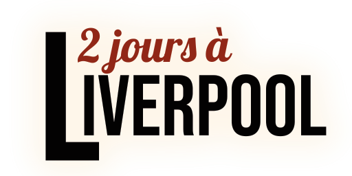 2 jours à Liverpool